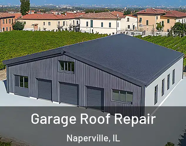  Garage Roof Repair Naperville, IL