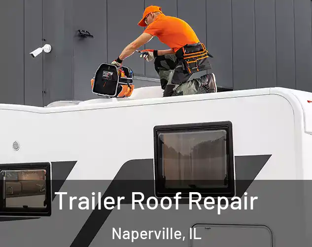  Trailer Roof Repair Naperville, IL